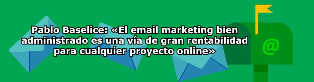 Pablo Baselice El email marketing bien administrado es una via de gran rentabilidad para cualquier proyecto online Ecommaster, Escuela Ecommerce