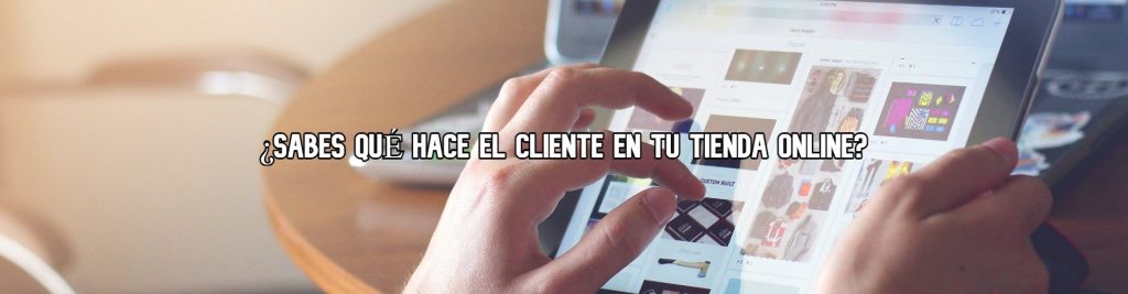 sabes-que-hace-el-cliente-en-tu-tienda-online