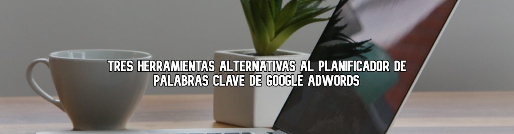 tres-herramientas-alternativas-al-planificador-de-palabras-clave-de-google-adwords