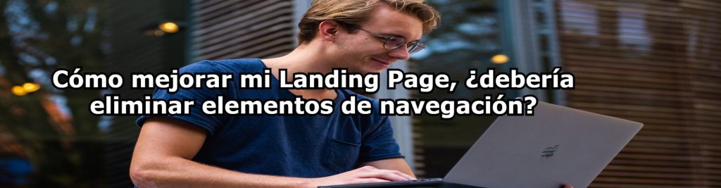 Como mejorar mi Landing Page deberia eliminar elementos de navegacion Ecommaster, Escuela Ecommerce