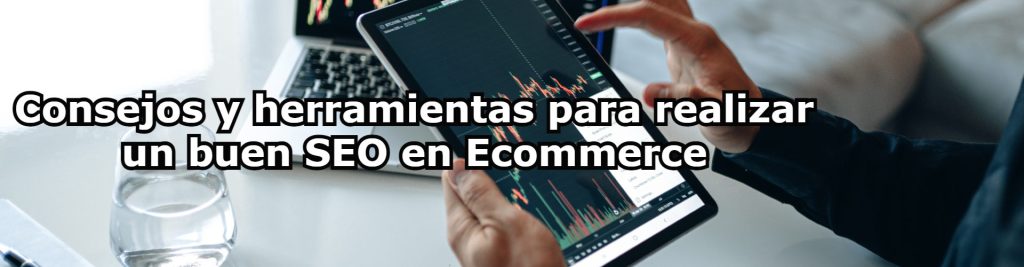 Consejos y herramientas para realizar un buen SEO en Ecommerce Ecommaster, Escuela Ecommerce