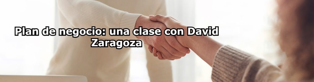 Plan de negocio una clase con David Zaragoza 1 Ecommaster, Escuela Ecommerce