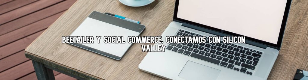 beetailer-y-social-commerce-conectamos-con-silicon-valley