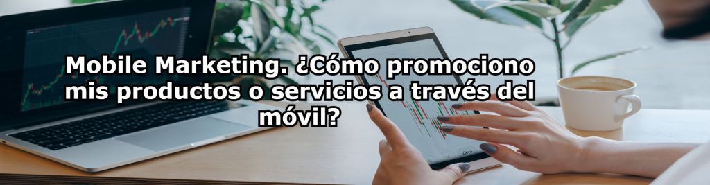 Mobile Marketing Como promociono mis productos o servicios a traves del movil Ecommaster, Escuela Ecommerce