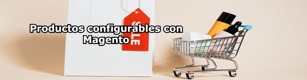 Productos configurables con Magento Ecommaster, Escuela Ecommerce