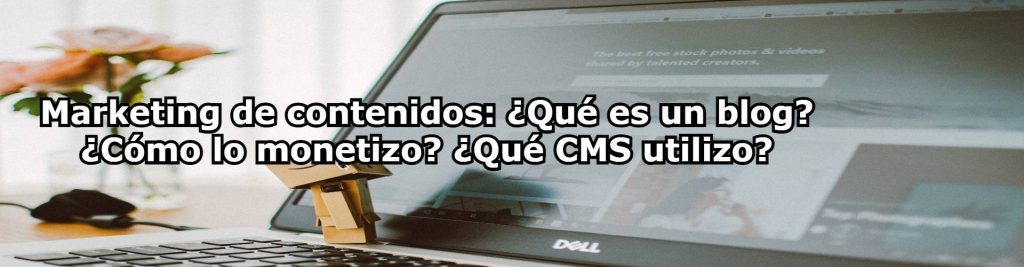 Marketing de contenidos Que es un blog Como lo monetizo Que CMS utilizo Ecommaster, Escuela Ecommerce