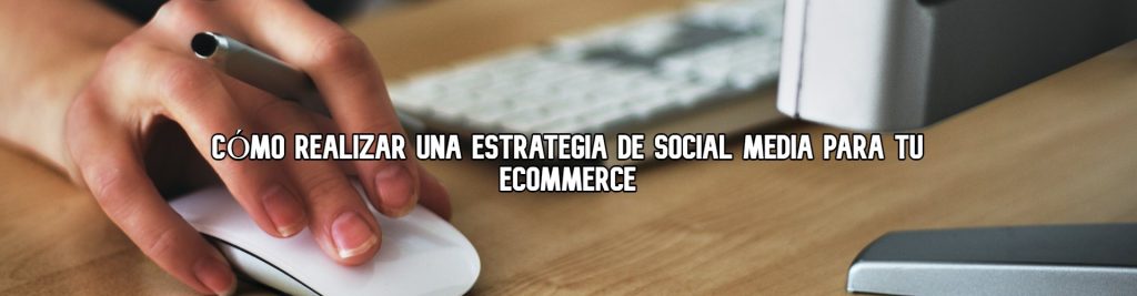 como-realizar-estrategia-social-media-para-ecommerce