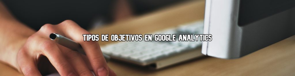 tipos-de-objetivos-google-analytics-ecommaster