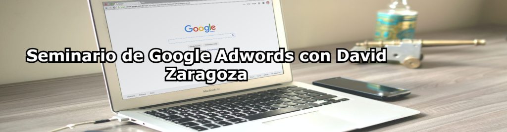 Seminario de Google Adwords con David Zaragoza Ecommaster, Escuela Ecommerce