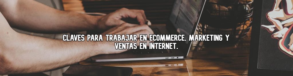 claves-para-trabajar-en-ecommerce-marketing-y-ventas-en-internet