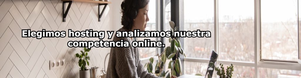 Elegimos hosting y analizamos nuestra competencia online. Ecommaster, Escuela Ecommerce