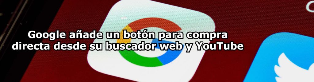 Google anade un boton para compra directa desde su buscador web y YouTube Ecommaster, Escuela Ecommerce