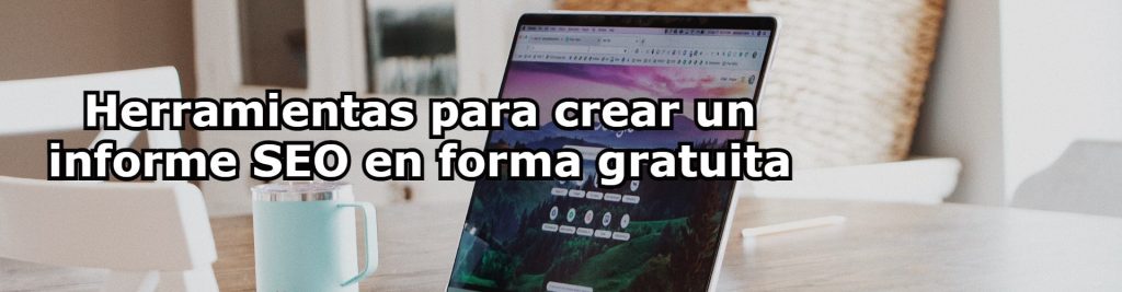 Herramientas para crear un informe SEO en forma gratuita Ecommaster, Escuela Ecommerce