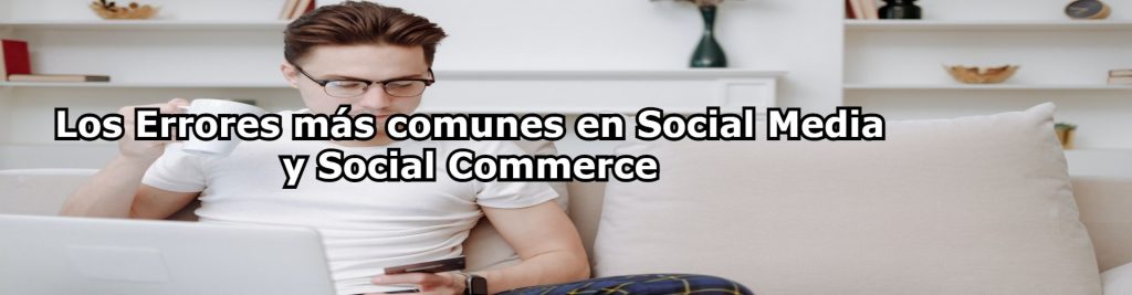 Los Errores mas comunes en Social Media y Social Commerce Ecommaster, Escuela Ecommerce