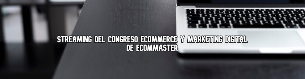 streaming-congreso-ecommerce-digital-ecommaster