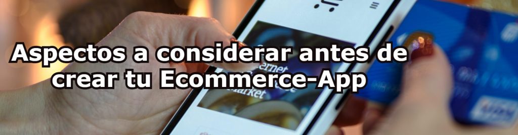 Aspectos a considerar antes de crear tu Ecommerce App Ecommaster, Escuela Ecommerce