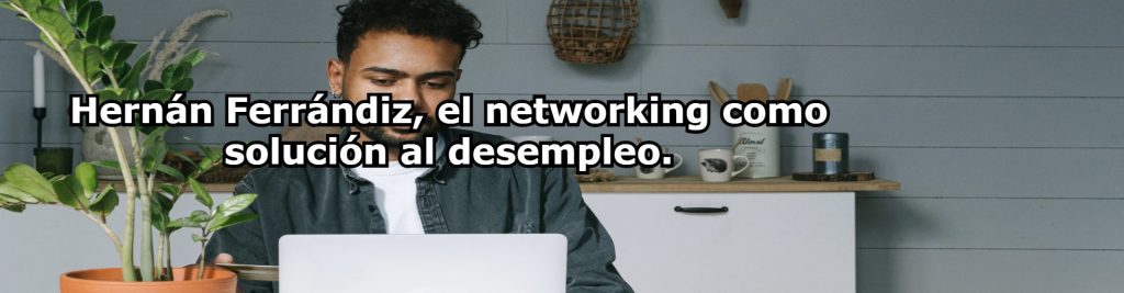 Hernan Ferrandiz el networking como solucion al desempleo. Ecommaster, Escuela Ecommerce