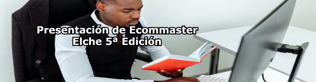 Presentacion de Ecommaster Elche 5a Edicion Ecommaster, Escuela Ecommerce