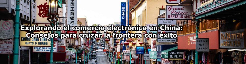 Explorando el comercio electronico en China Consejos para cruzar la frontera con exito Ecommaster, Escuela Ecommerce