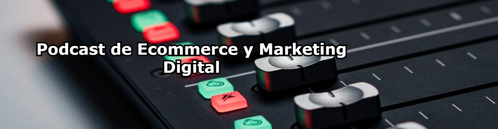 Podcast de Ecommerce y Marketing Digital Ecommaster, Escuela Ecommerce