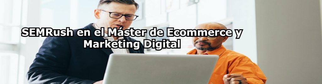 SEMRush en el Master de Ecommerce y Marketing Digital Ecommaster, Escuela Ecommerce