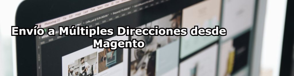 Envio a Multiples Direcciones desde Magento Ecommaster, Escuela Ecommerce