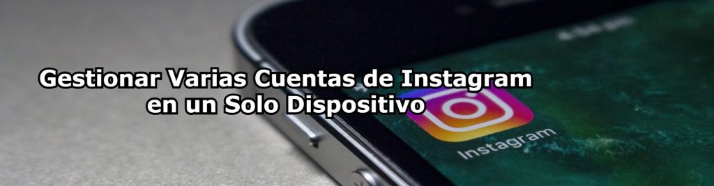 Gestionar Varias Cuentas de Instagram en un Solo Dispositivo Ecommaster, Escuela Ecommerce