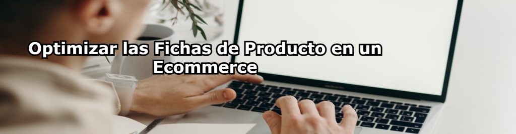 Optimizar las Fichas de Producto en un Ecommerce Ecommaster, Escuela Ecommerce