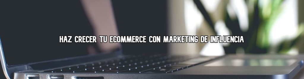 haz-crecer-tu-ecommerce-con-marketing-de-influencia-ecommaster