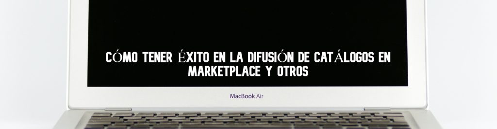 como-tener-exito-en-la-difusion-de-catalogos-en-marketplace-y-otros