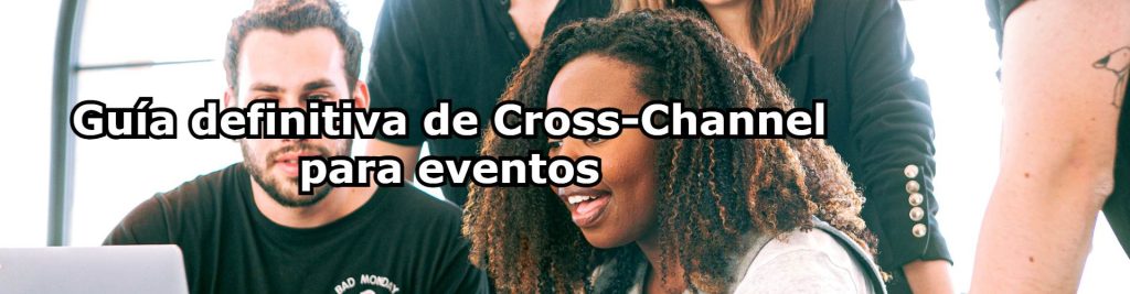 Guia definitiva de Cross Channel para eventos Ecommaster, Escuela Ecommerce