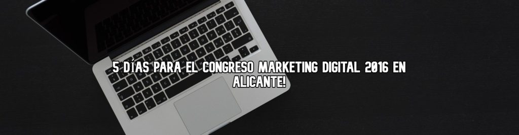 5-dias-para-el-congreso-marketing-digital-2016-en-alicante