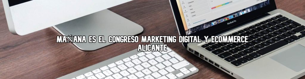 mañana-es-el-congreso-marketing-digital-y-ecommerce-alicante