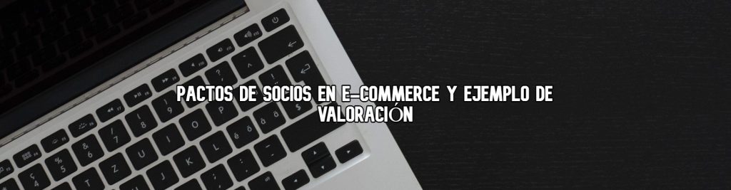 pactos-de-socios-en-ecommerce-ejemplo-de-valoracion-ecommaster