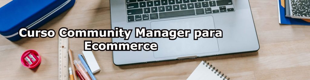 Curso Community Manager para Ecommerce Ecommaster, Escuela Ecommerce