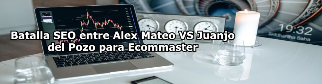 Batalla SEO entre Alex Mateo VS Juanjo del Pozo para Ecommaster Ecommaster, Escuela Ecommerce