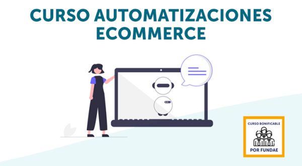 Curso Automatizaciones Ecommerce Bonificable